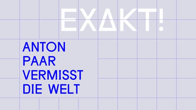 Grafik mit dem Titel der Ausstellung Exakt! Anton Paar vermisst die Welt.